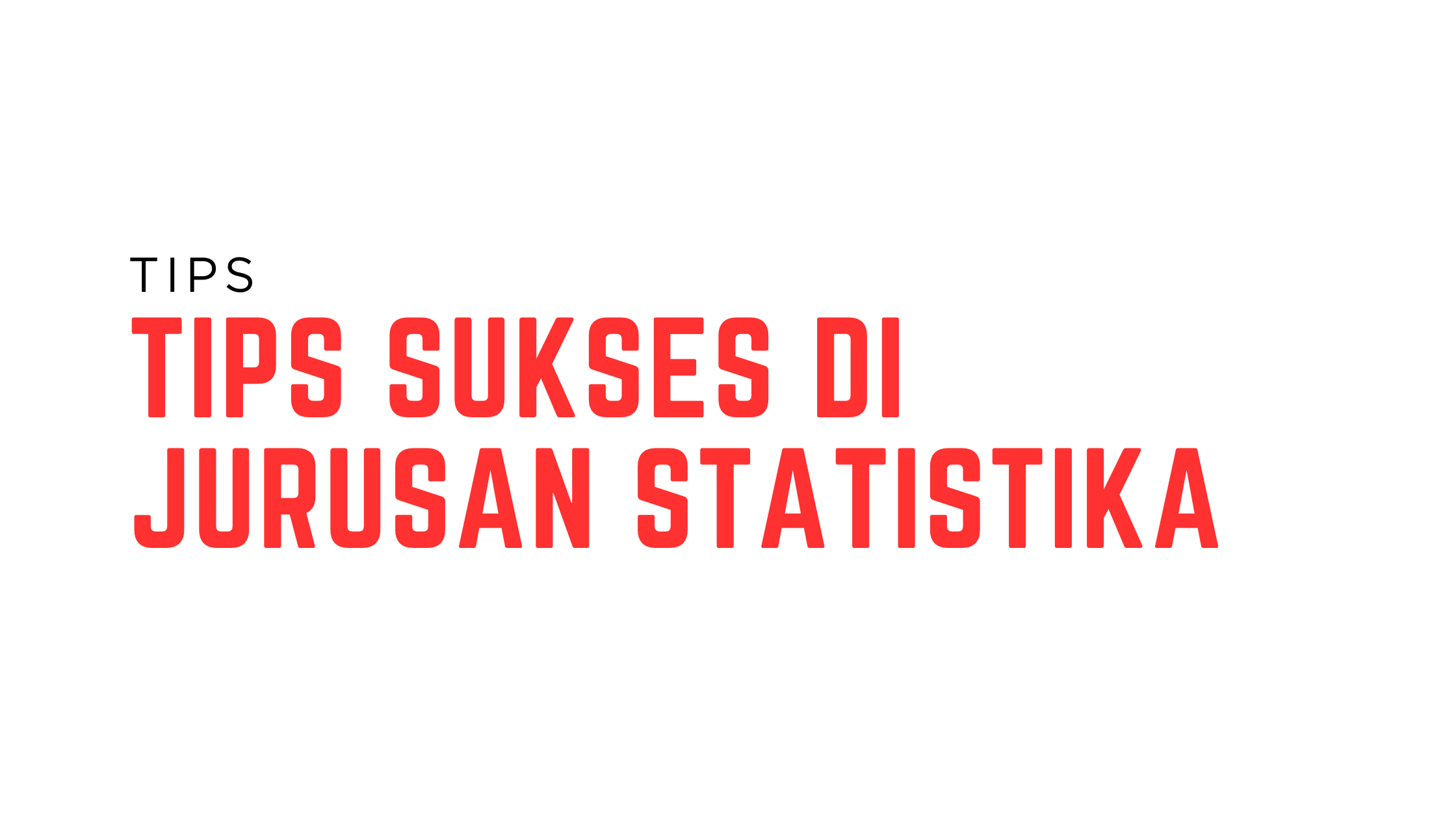 Tips - Tips Sukses di Jurusan Statistika