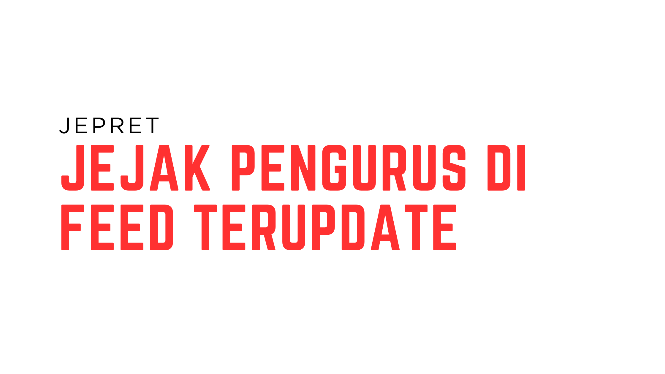 JEPRET (Jejak Pengurus di Feed Terupdate)